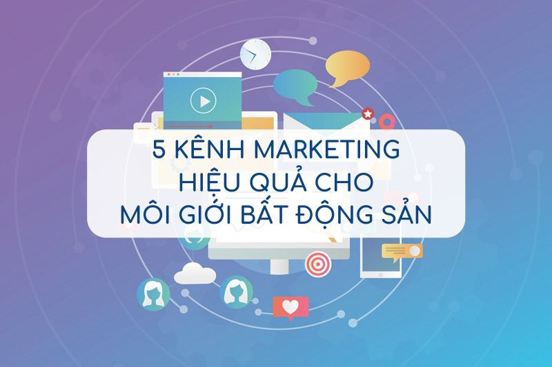 Các kênh marketing bất động sản hiệu quả