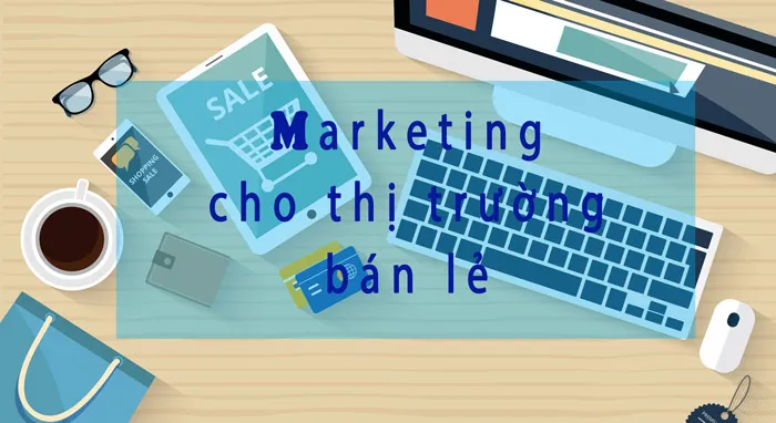 Marketing cho bán lẻ là gì