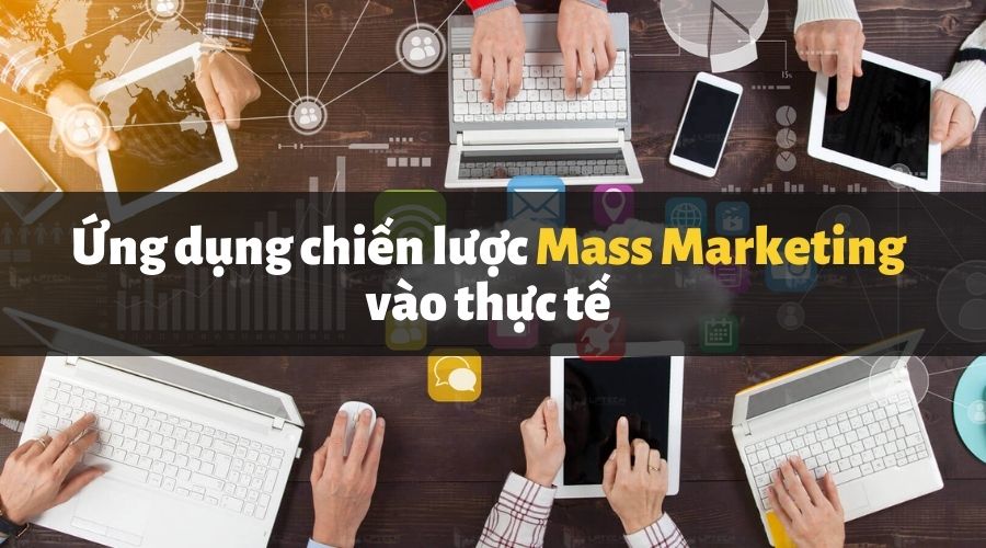 Mass marketing được ứng dụng trong thực tế 