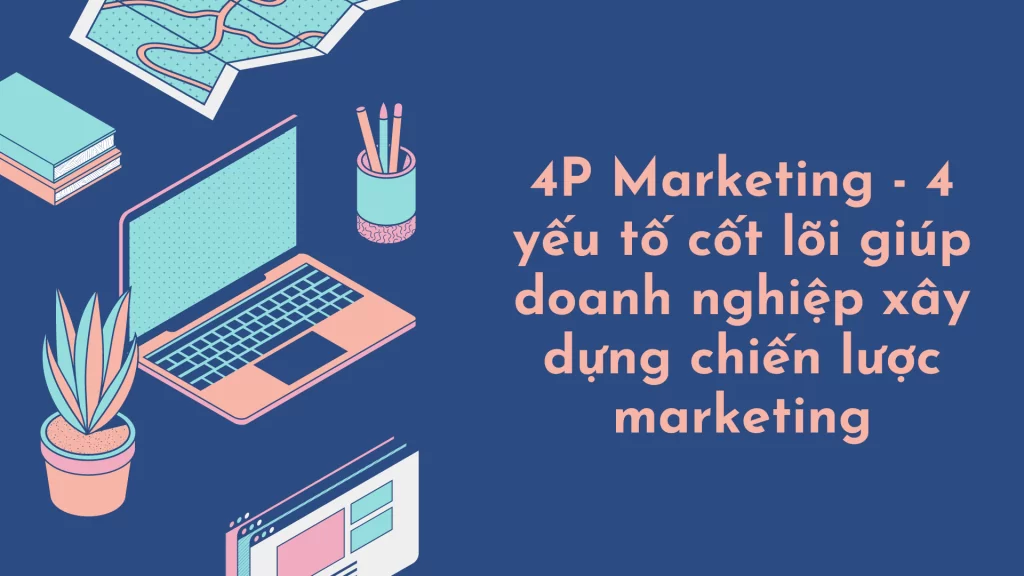 Yếu tố cốt lõi trong việc xây dựng chiến dịch marketing